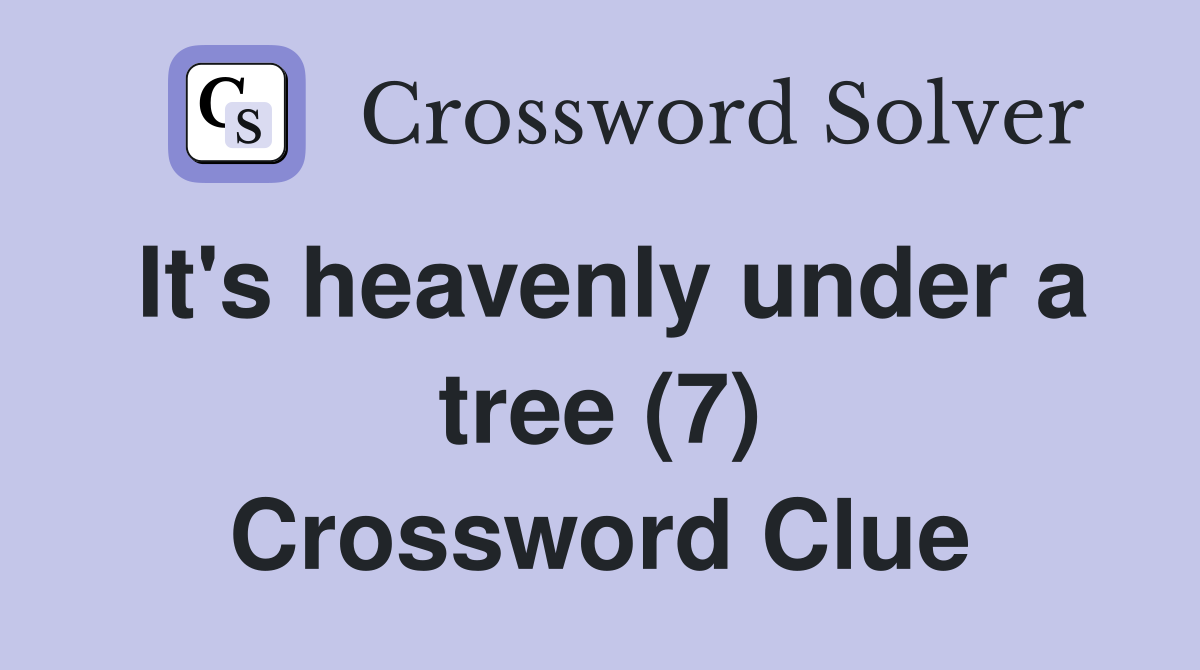 It's heavenly under a tree (7) Crossword Clue