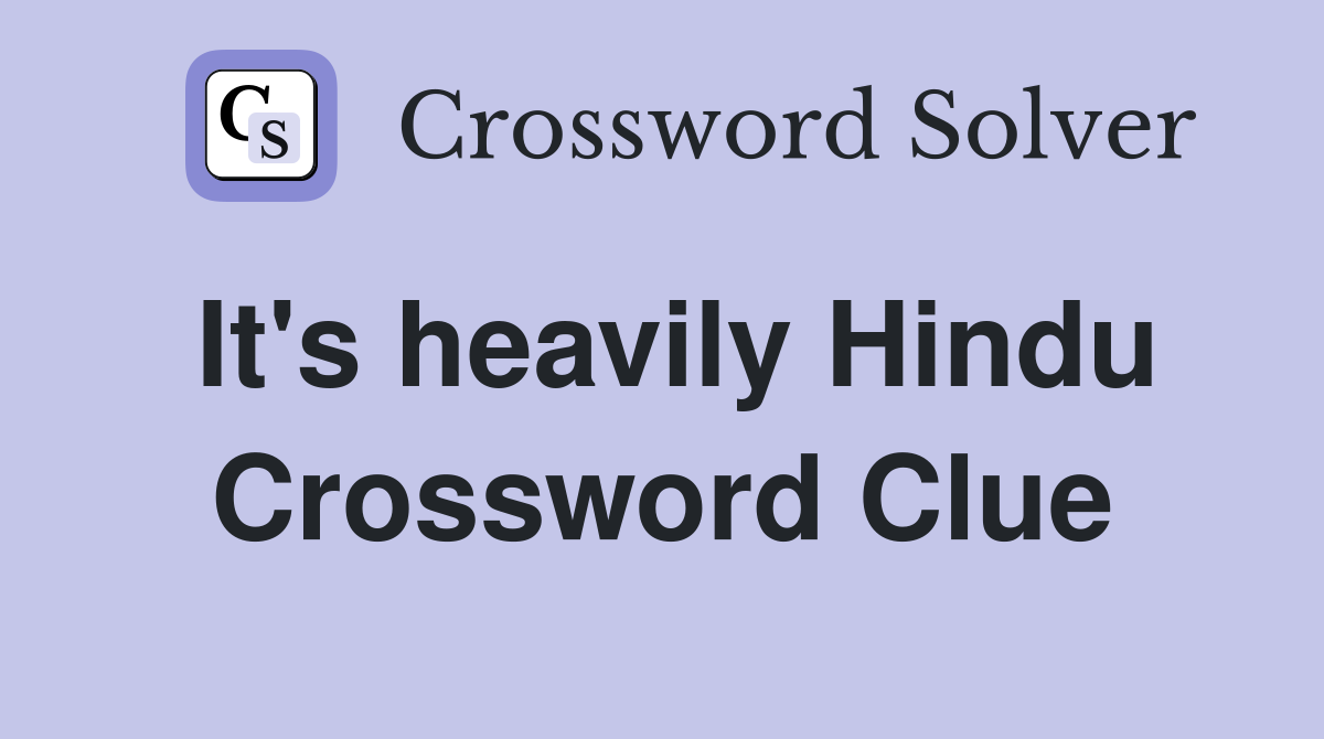 It's heavily Hindu Crossword Clue