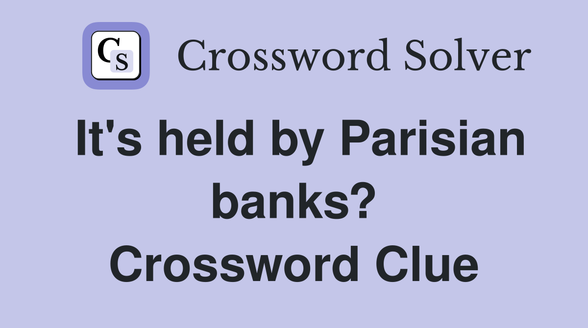 It's held by Parisian banks? Crossword Clue