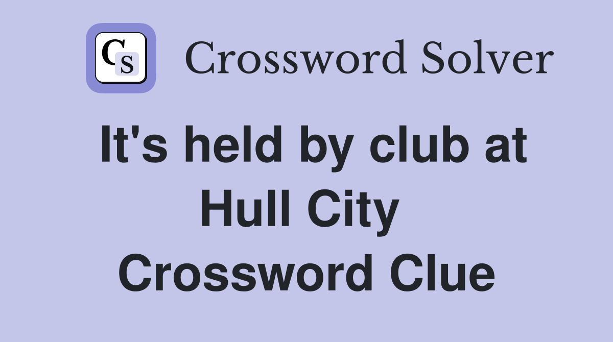 It's held by club at Hull City  Crossword Clue