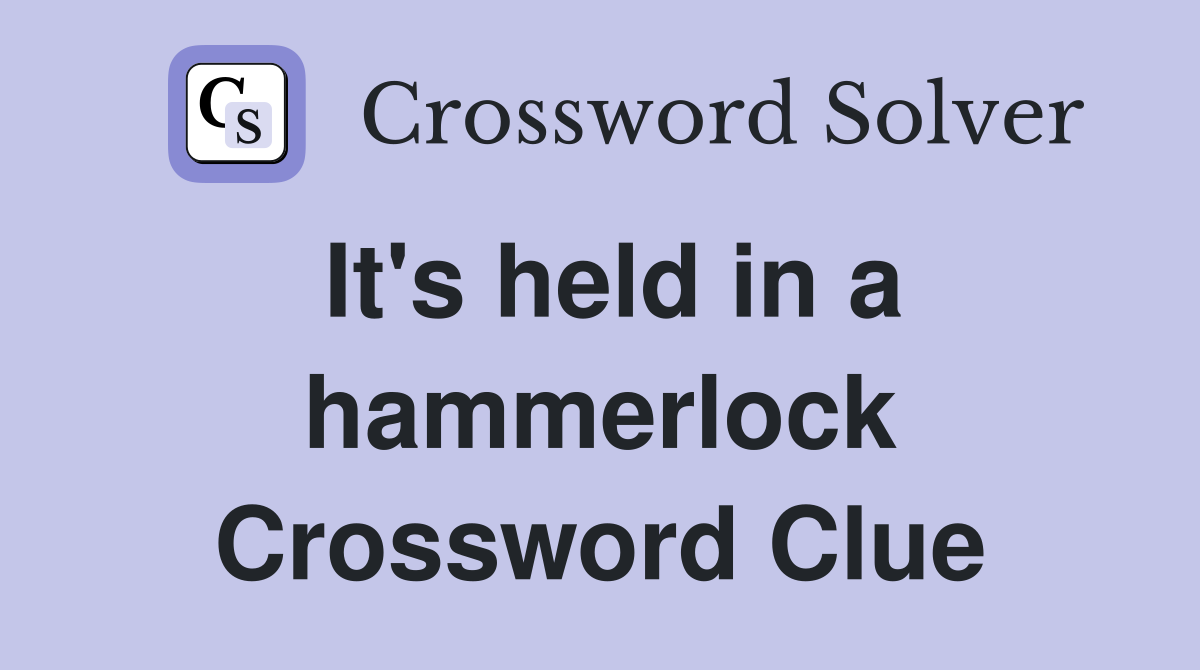 It's held in a hammerlock Crossword Clue