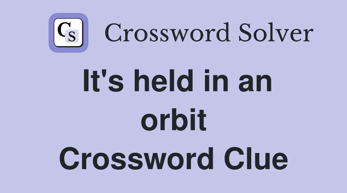 It's held in an orbit Crossword Clue