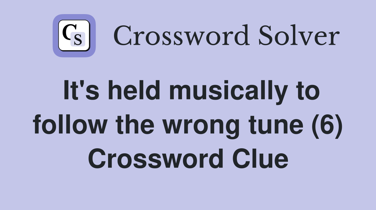 It's held musically to follow the wrong tune (6) Crossword Clue