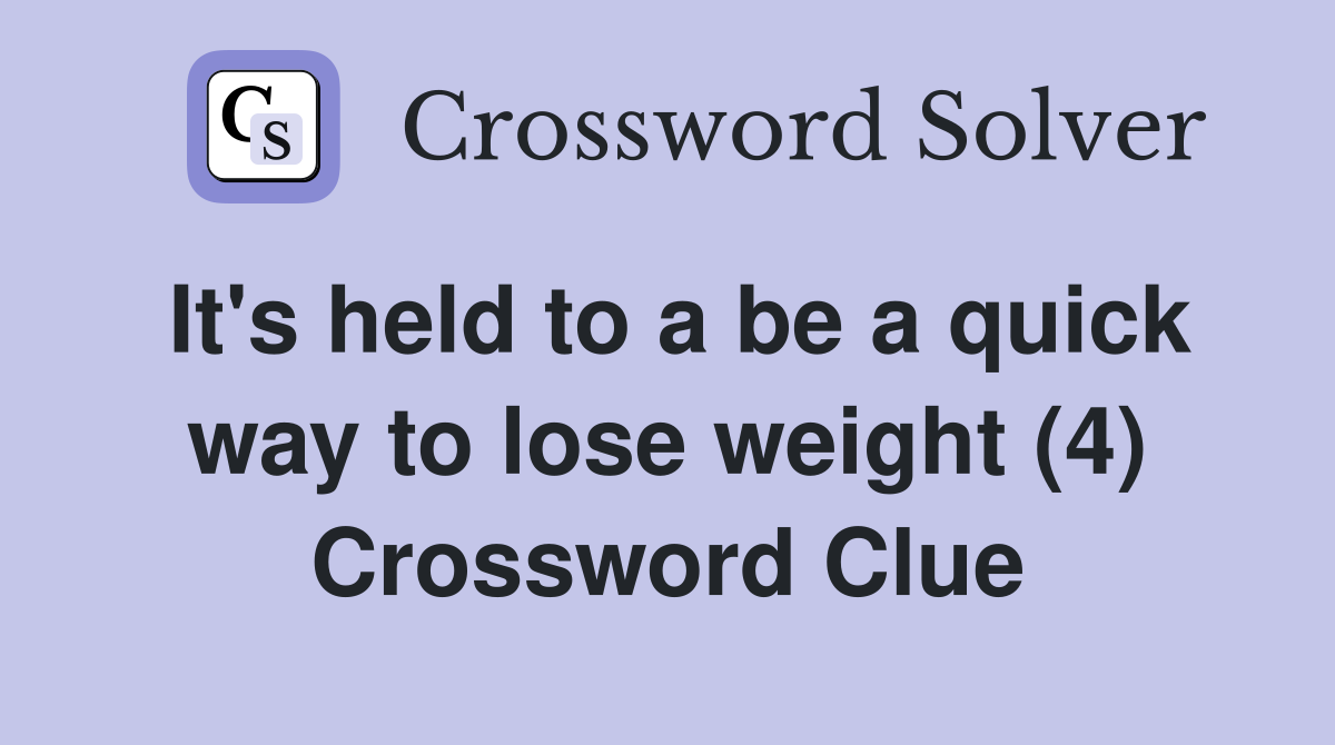 It's held to a be a quick way to lose weight (4) Crossword Clue
