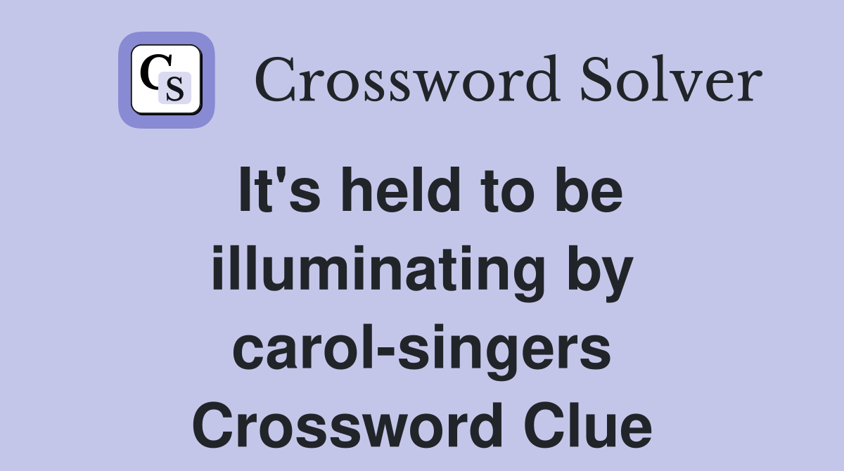 It's held to be illuminating by carol-singers Crossword Clue