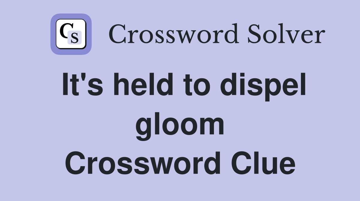 It's held to dispel gloom Crossword Clue
