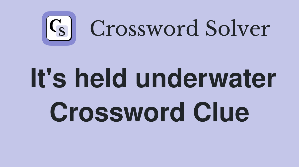 It's held underwater Crossword Clue