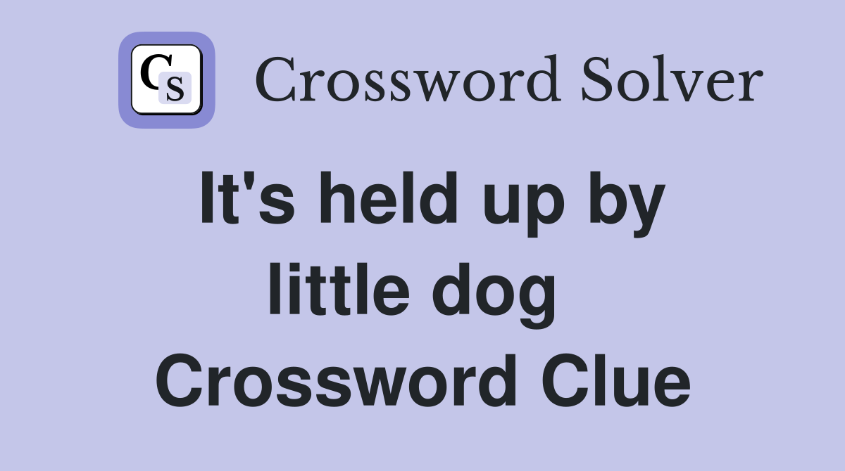 It's held up by little dog  Crossword Clue