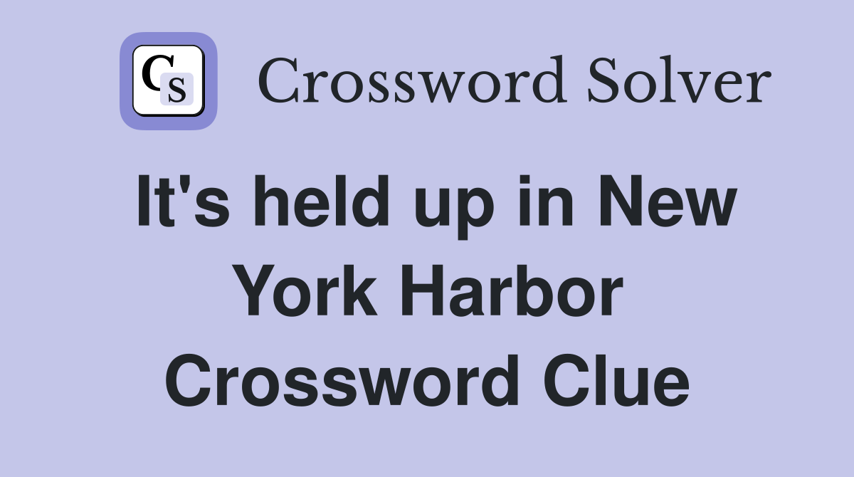 It's held up in New York Harbor Crossword Clue