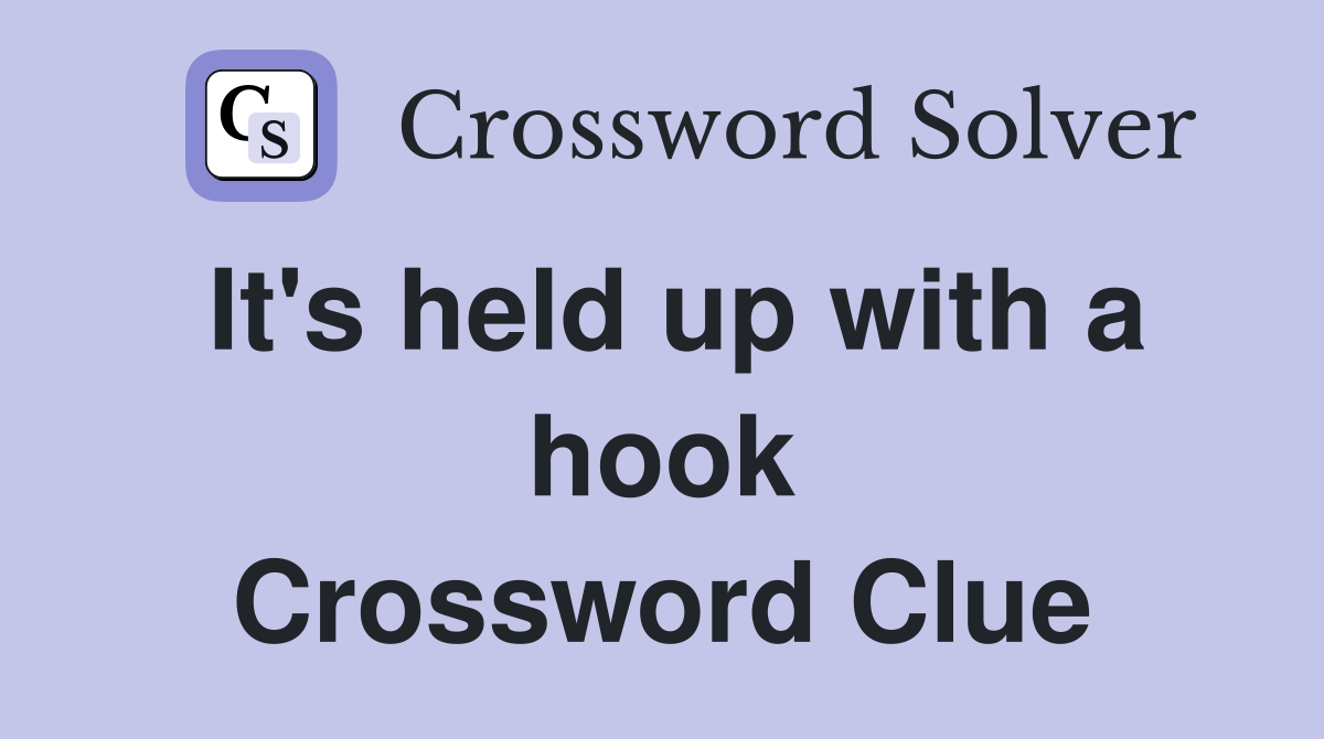 It's held up with a hook Crossword Clue