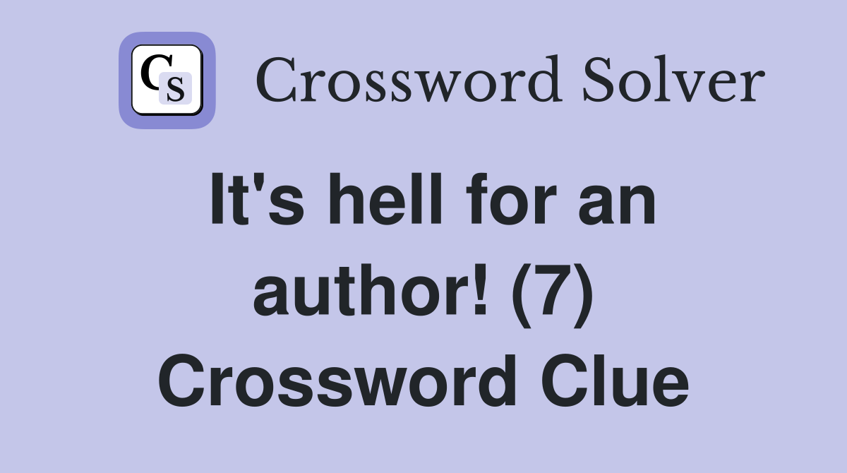 It's hell for an author! (7) Crossword Clue