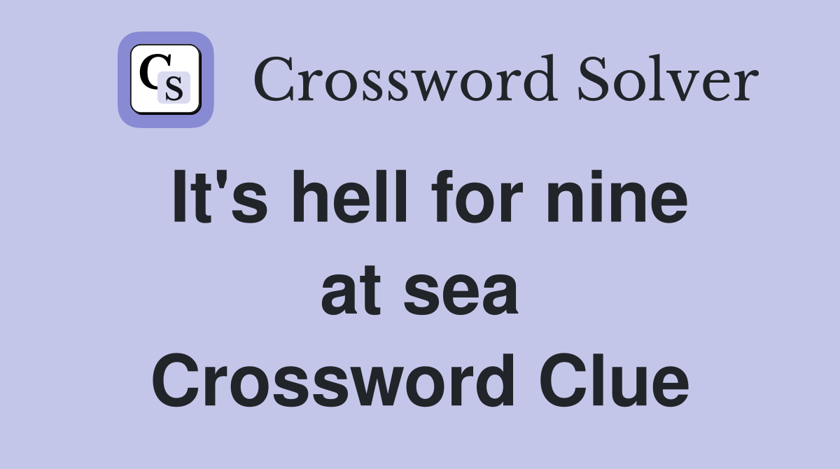 It's hell for nine at sea Crossword Clue