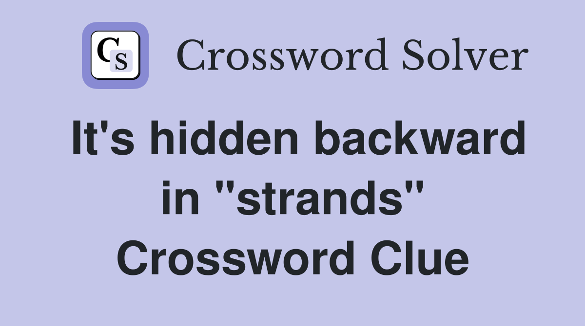 It's hidden backward in "strands" Crossword Clue