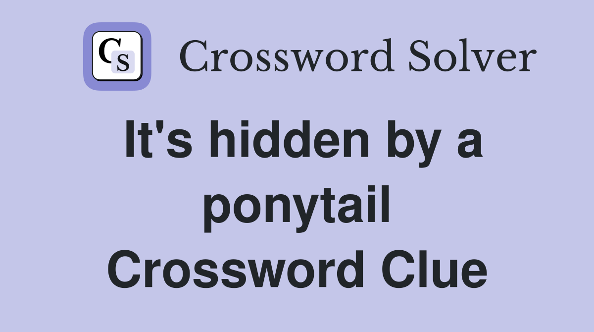 It's hidden by a ponytail Crossword Clue
