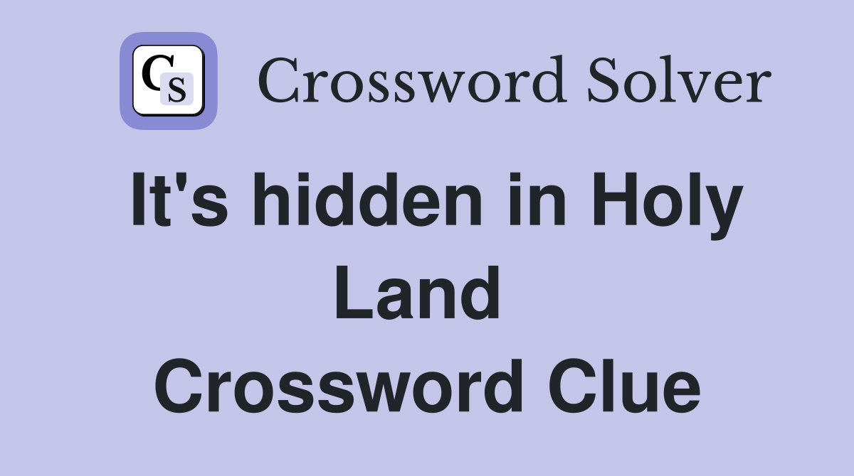 It's hidden in Holy Land  Crossword Clue