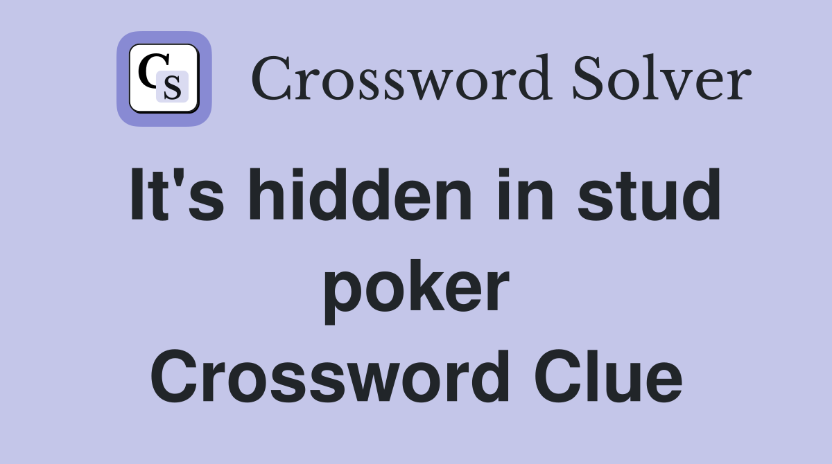 It's hidden in stud poker Crossword Clue