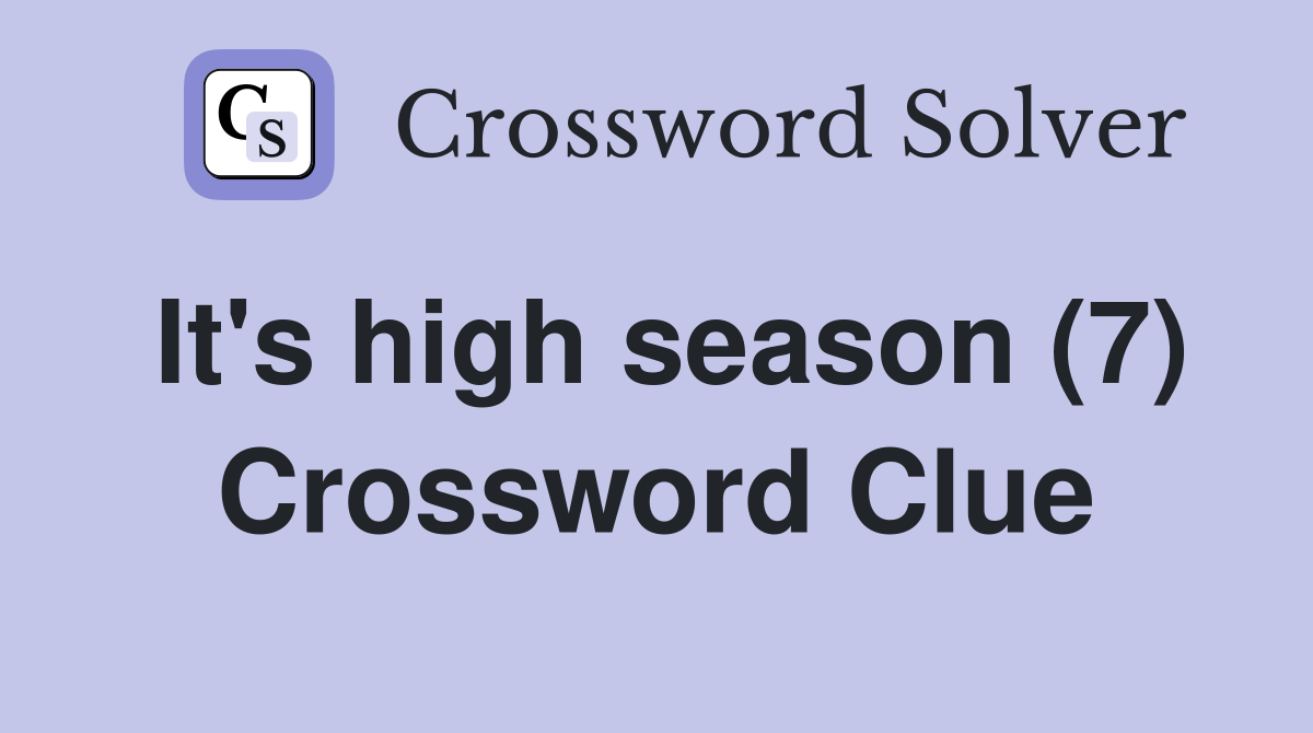 It's high season (7) Crossword Clue
