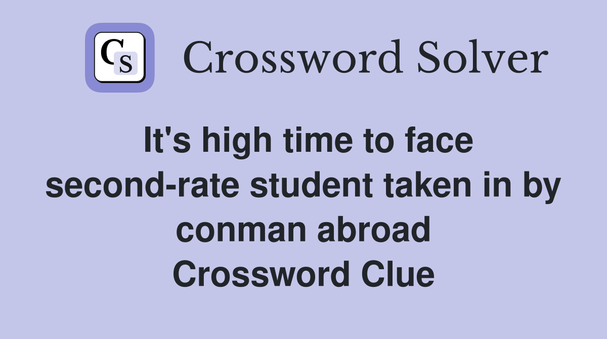 It's high time to face second-rate student taken in by conman abroad Crossword Clue