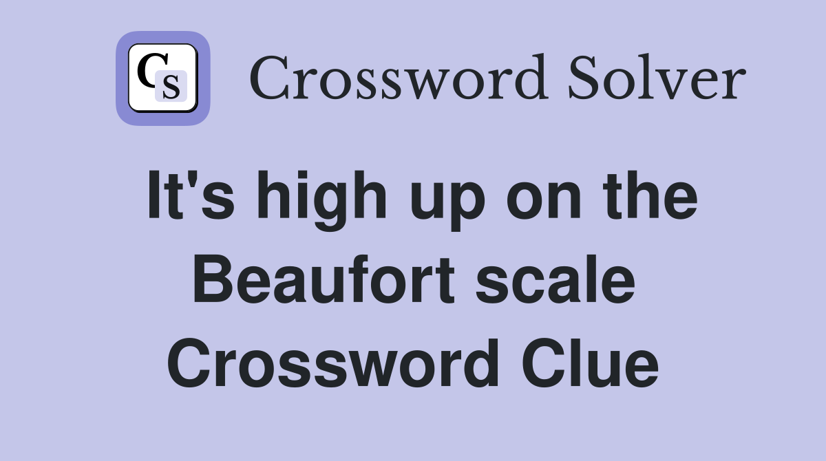 It's high up on the Beaufort scale Crossword Clue