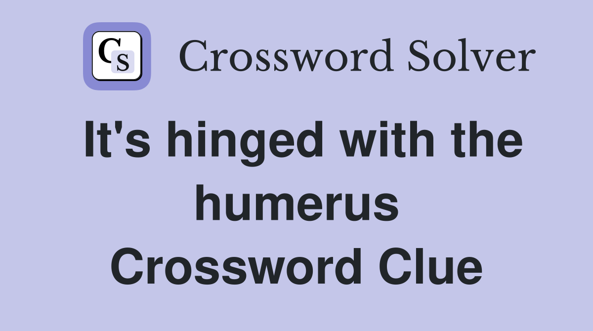 It's hinged with the humerus Crossword Clue