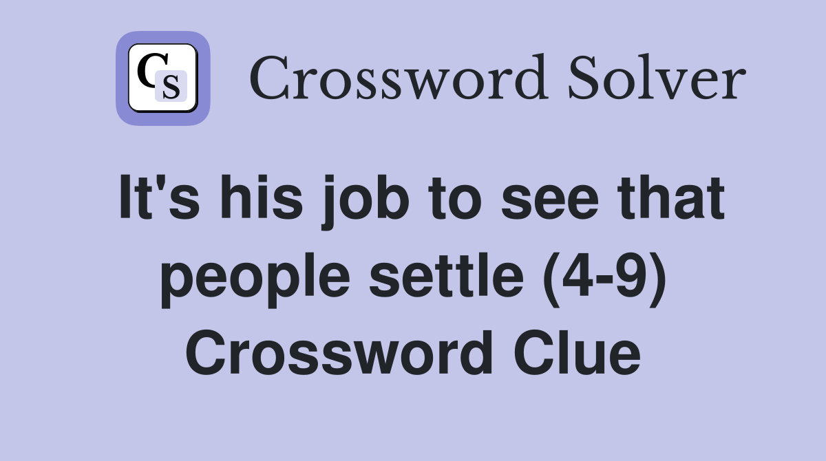It's his job to see that people settle (4-9) Crossword Clue