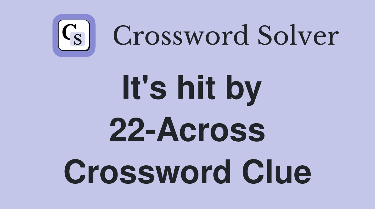It's hit by 22-Across Crossword Clue