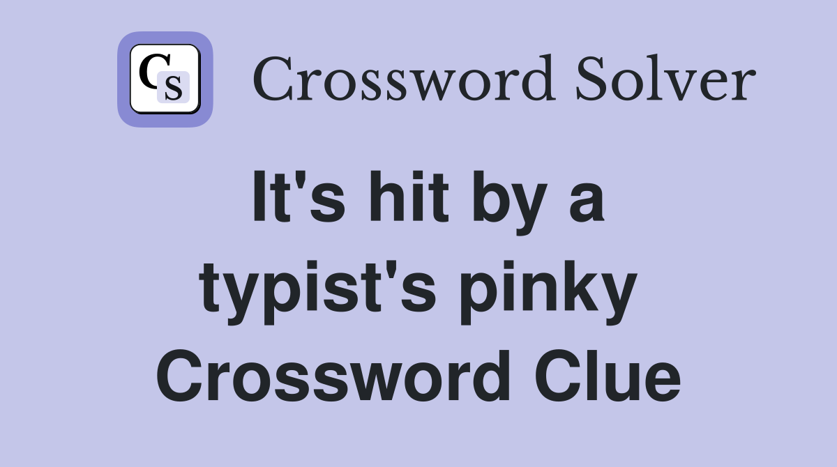 It's hit by a typist's pinky Crossword Clue