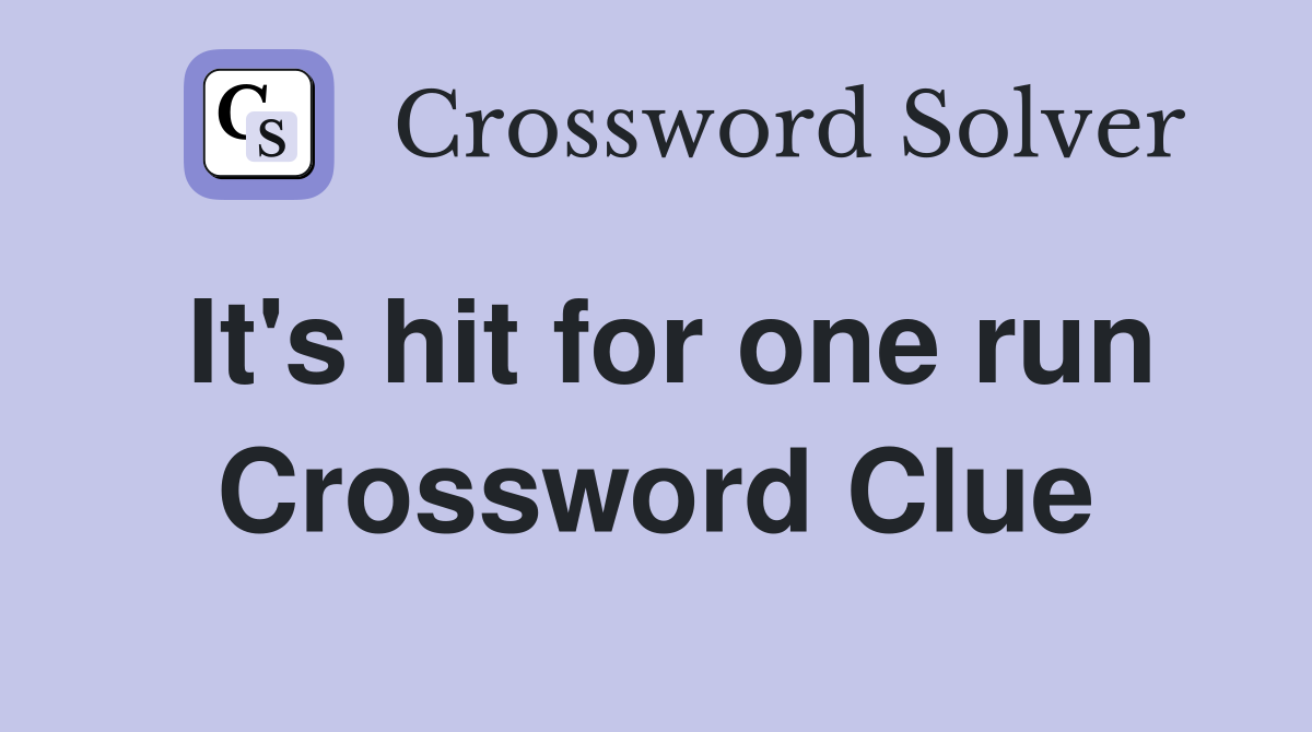 It's hit for one run Crossword Clue