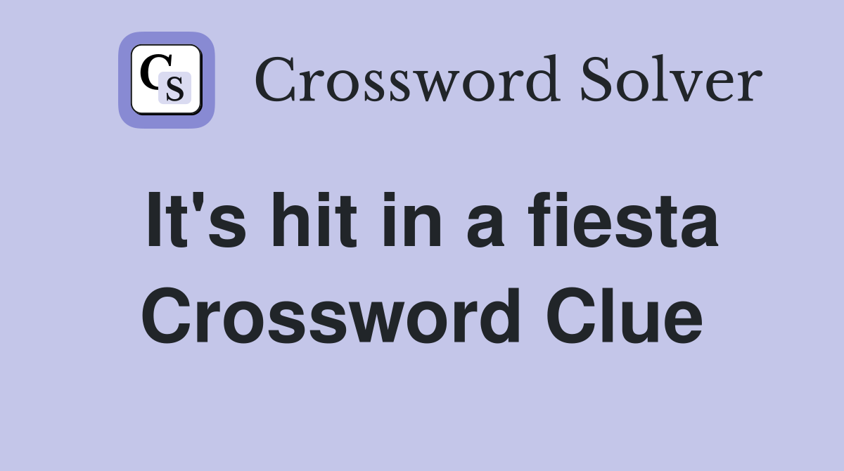 It's hit in a fiesta Crossword Clue