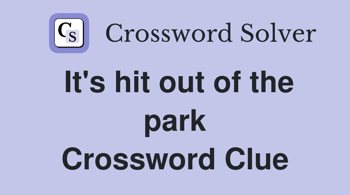 It's hit out of the park Crossword Clue