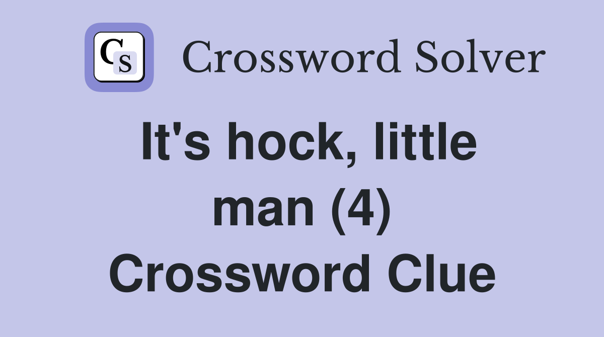 It's hock, little man (4) Crossword Clue