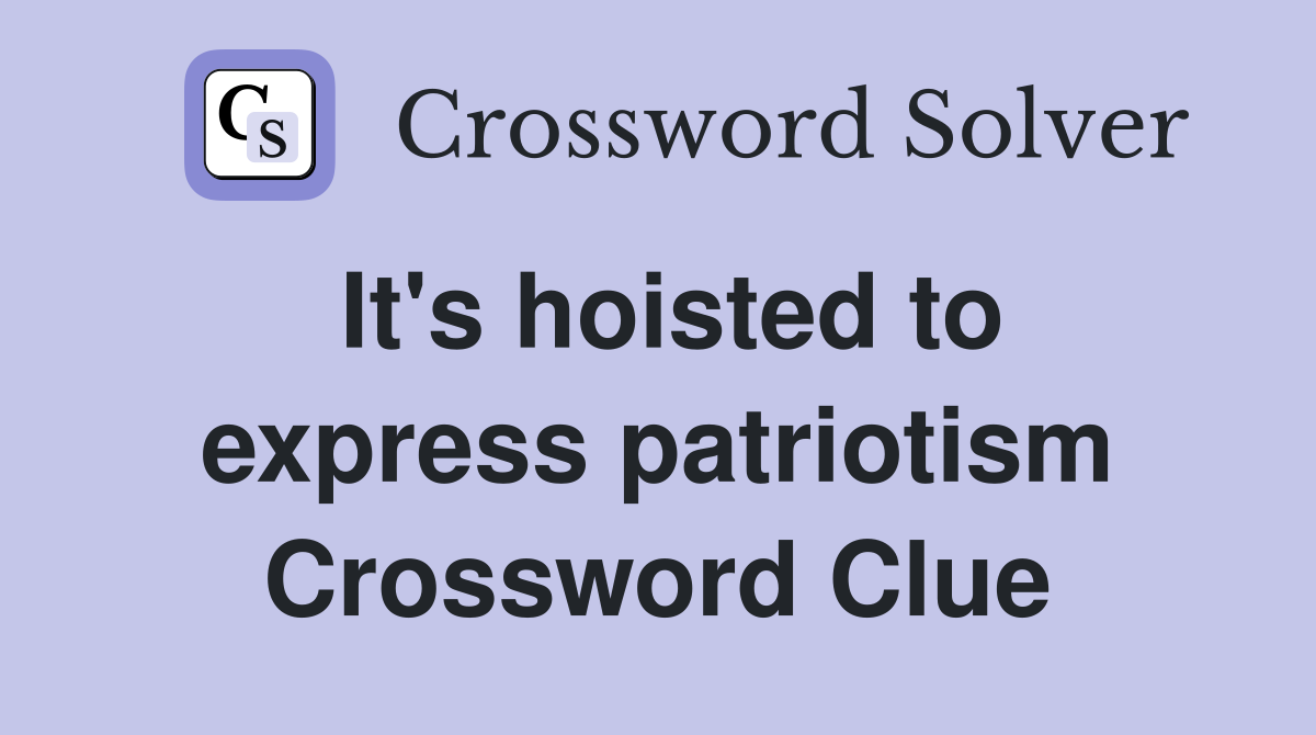 It's hoisted to express patriotism Crossword Clue
