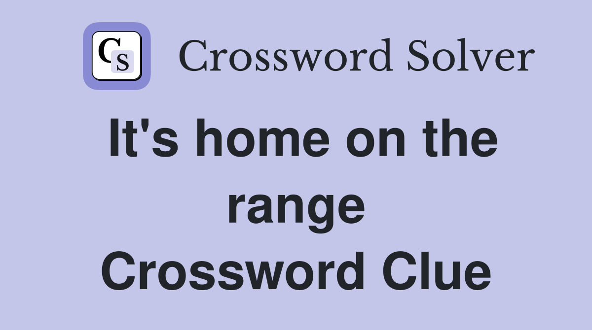 It's home on the range Crossword Clue