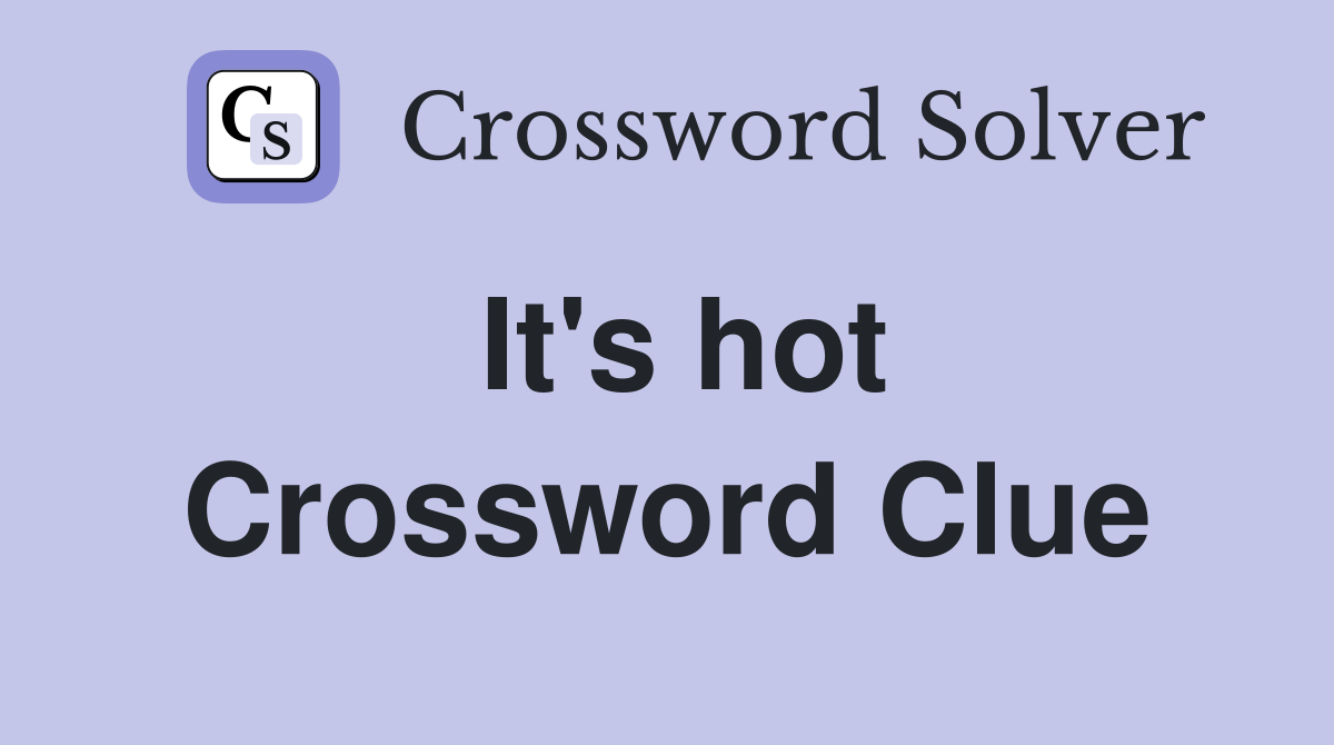 It's hot Crossword Clue