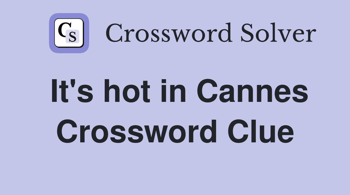 It's hot in Cannes Crossword Clue