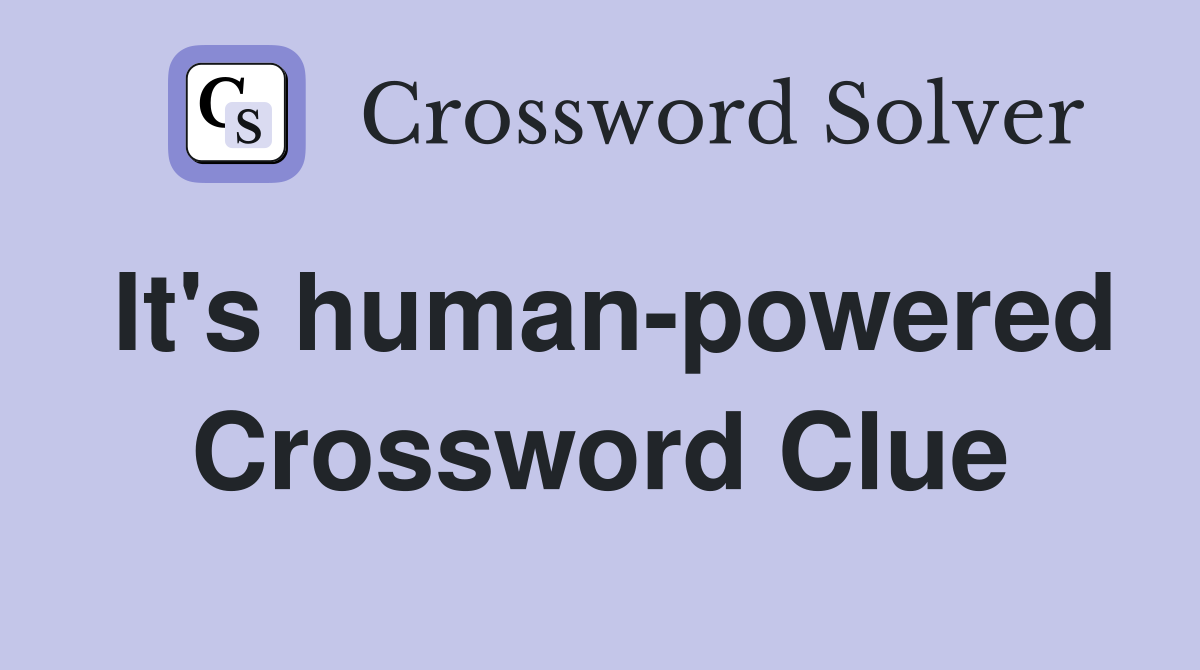 It's human-powered Crossword Clue