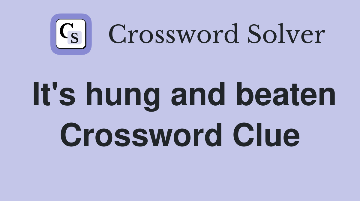 It's hung and beaten Crossword Clue