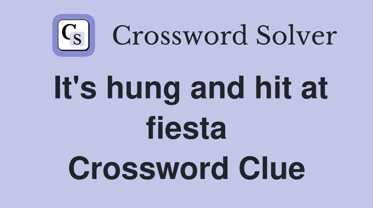 It's hung and hit at fiesta Crossword Clue