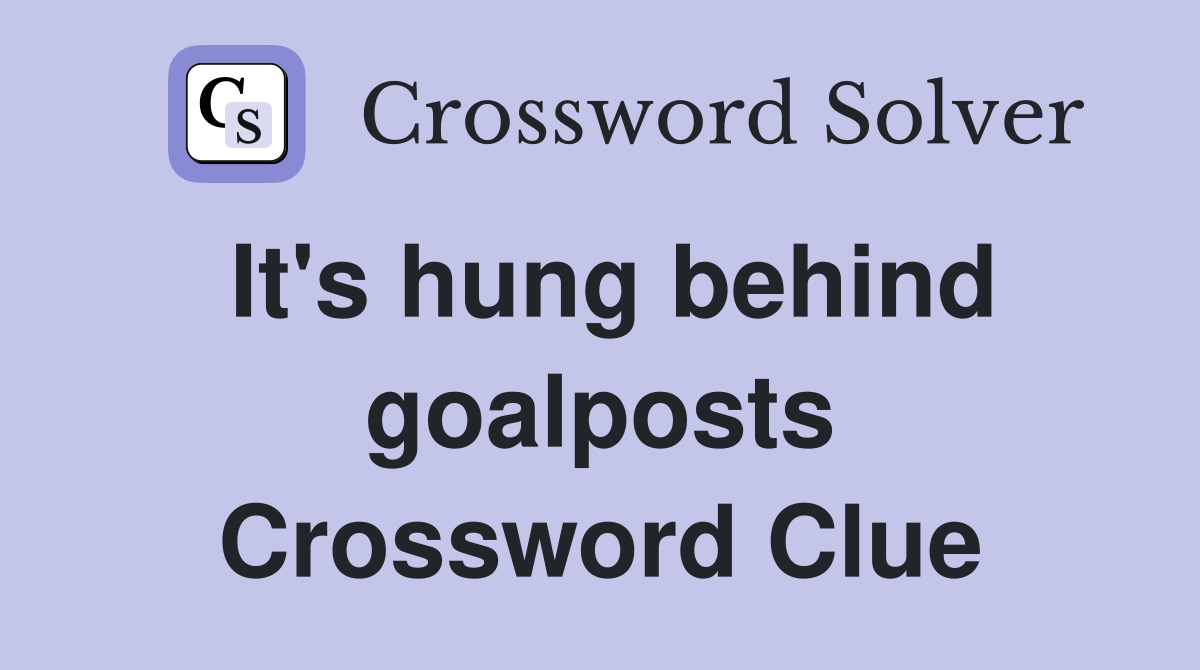 It's hung behind goalposts Crossword Clue