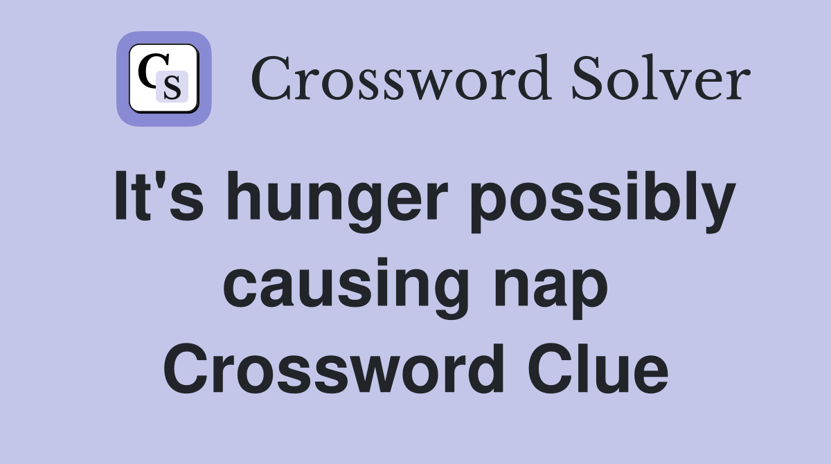 It's hunger possibly causing nap Crossword Clue