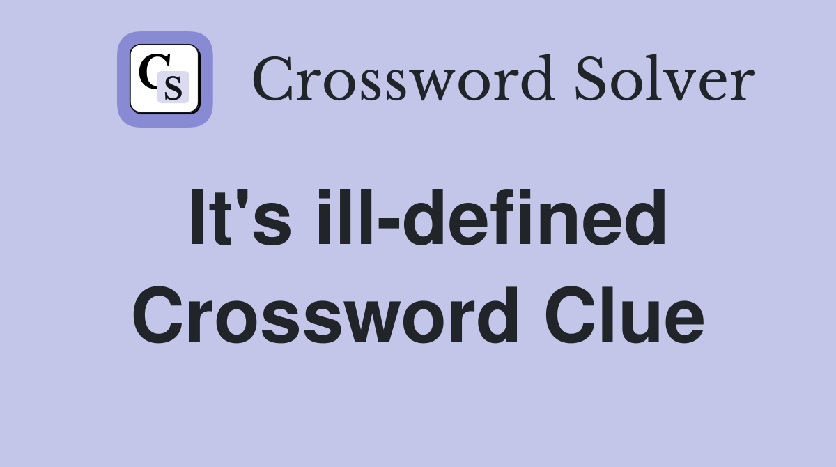 It's ill-defined Crossword Clue