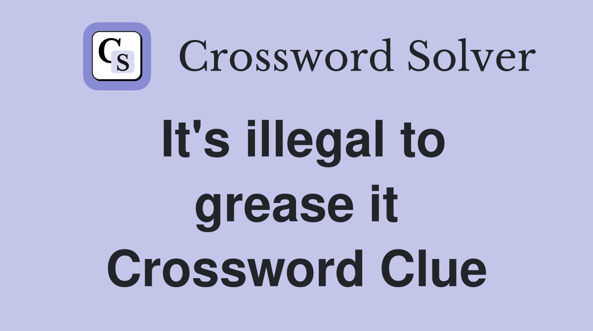 It's illegal to grease it Crossword Clue