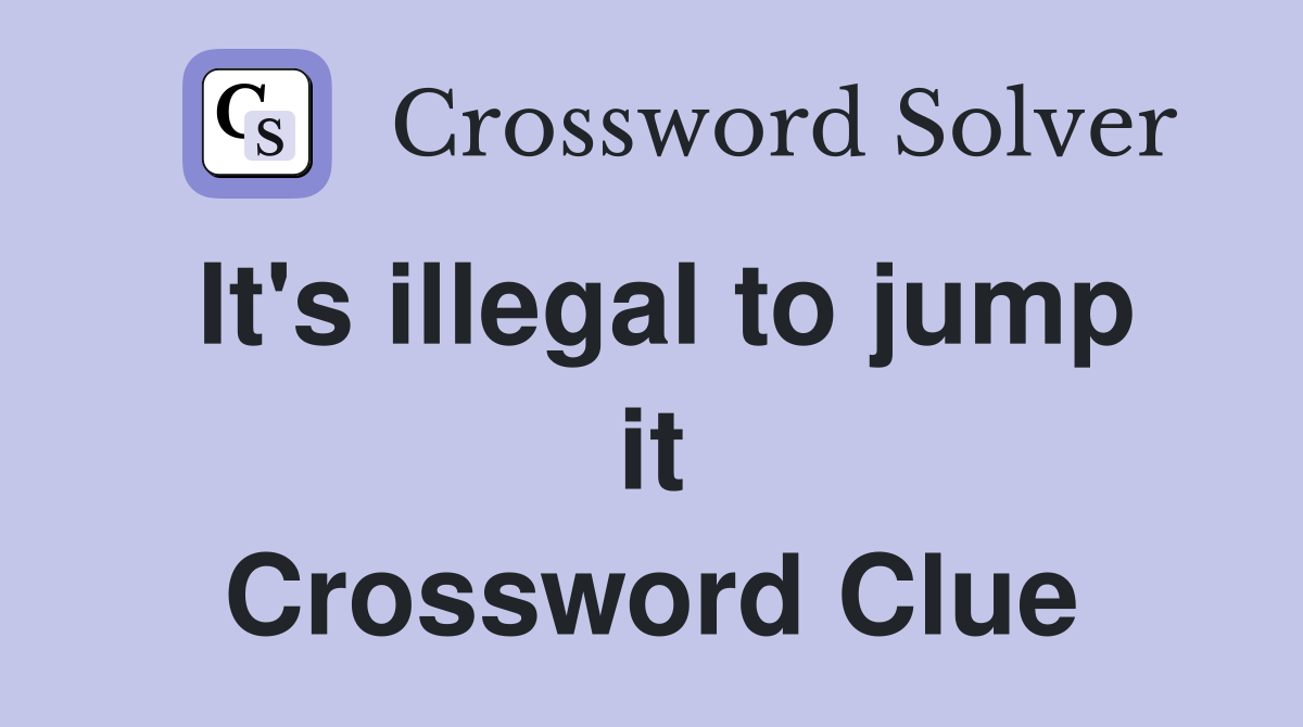 It's illegal to jump it Crossword Clue