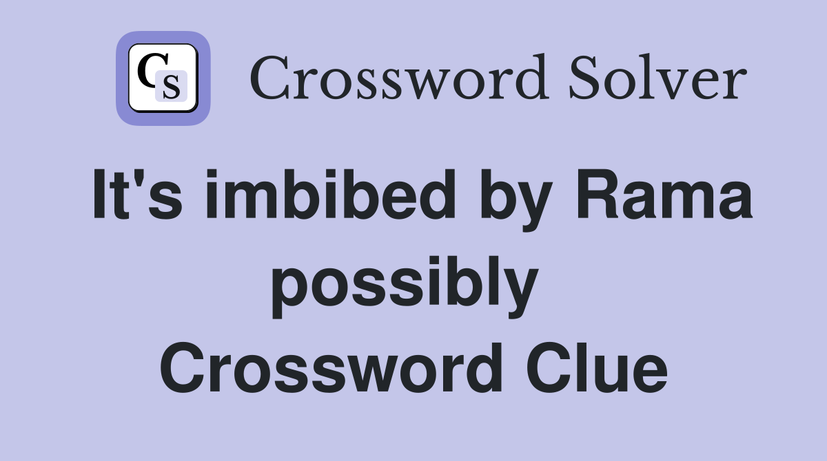 It's imbibed by Rama possibly  Crossword Clue