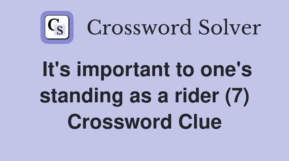 It's important to one's standing as a rider (7) Crossword Clue