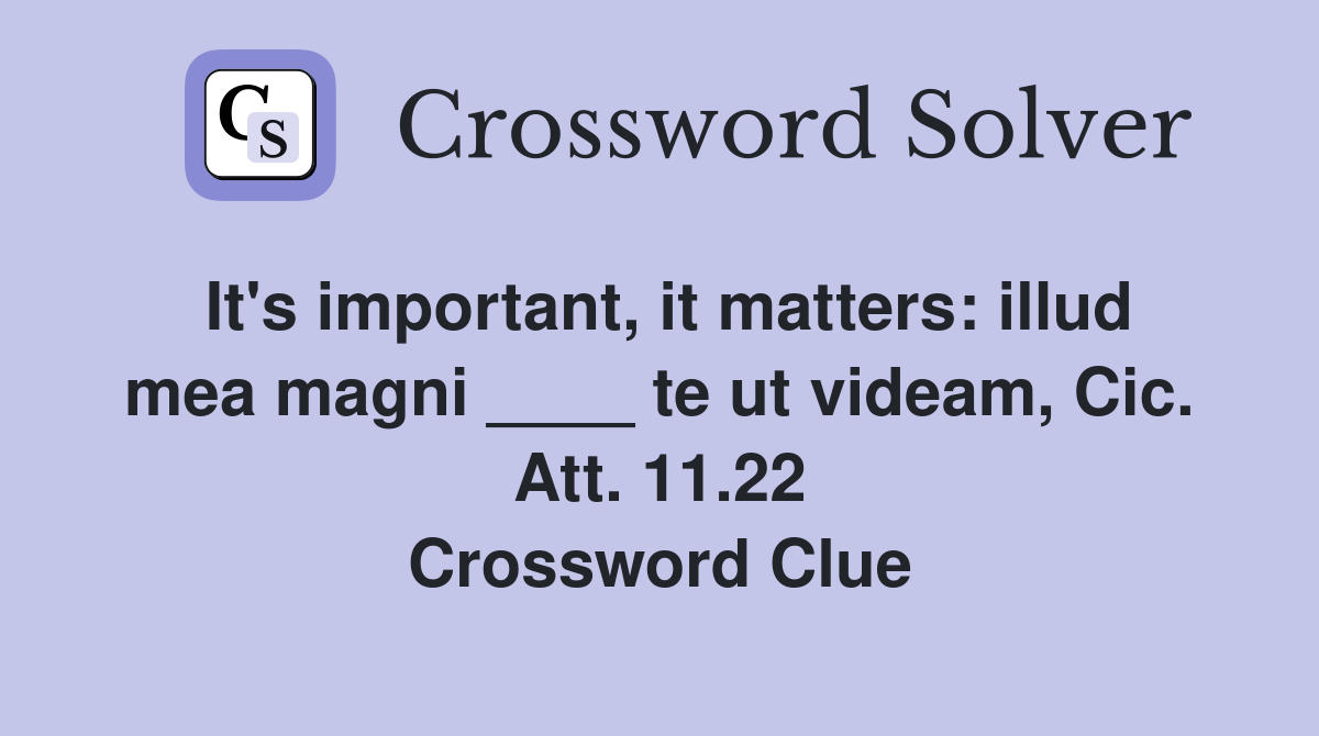 It's important, it matters: illud mea magni ____ te ut videam, Cic. Att. 11.22 Crossword Clue