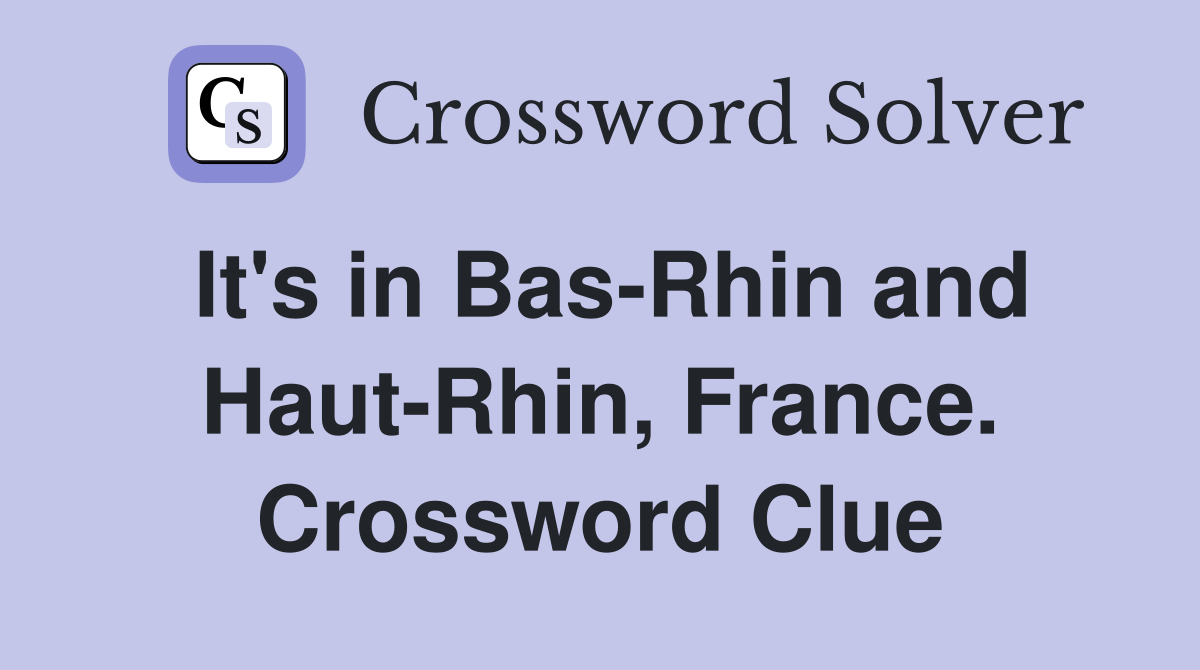 It's in Bas-Rhin and Haut-Rhin, France. Crossword Clue