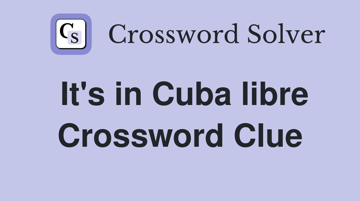 It's in Cuba libre Crossword Clue
