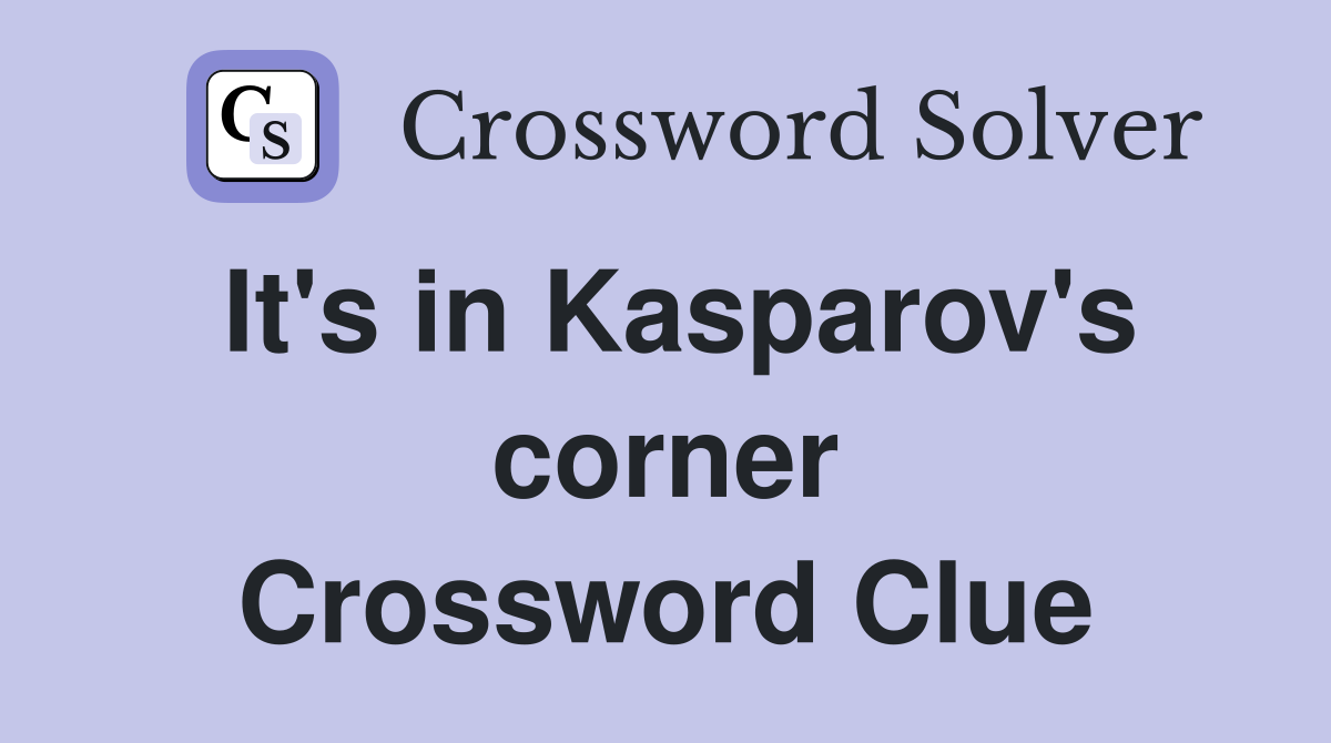 It's in Kasparov's corner Crossword Clue