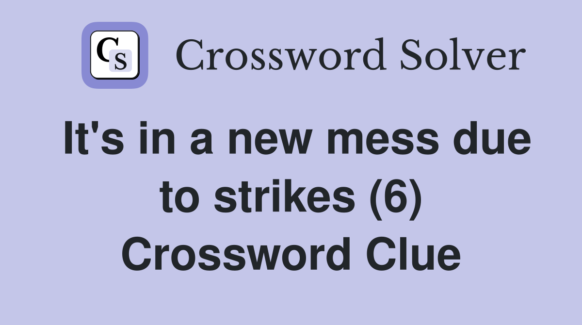It's in a new mess due to strikes (6) Crossword Clue